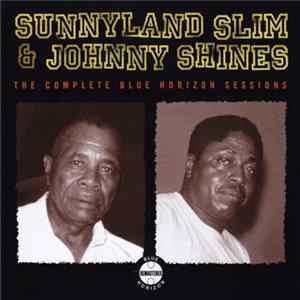 Sunnyland Slim & Johnny Shines - The Complete Blue Horizon Sessions Album